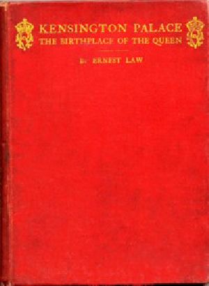 [Gutenberg 43428] • Kensington Palace, the birthplace of the Queen / being an historical guide to the state rooms, pictures and gardens